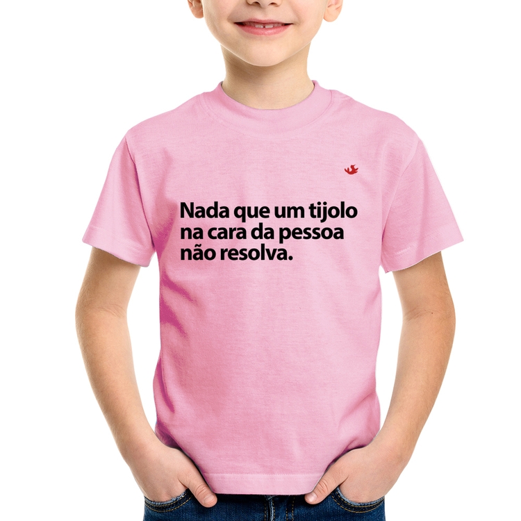 Camiseta Infantil Nada que um tijolo na cara da pessoa não resolva - Rosa Bebê