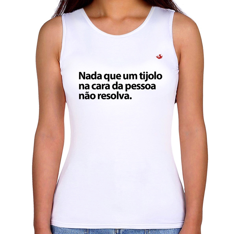 Regata Feminina Nada que um tijolo na cara da pessoa não resolva
