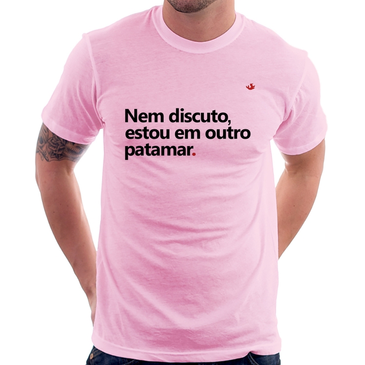 Camiseta Nem discuto, estou em outro patamar - Rosa Bebê