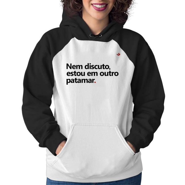 Moletom Feminino Nem discuto, estou em outro patamar