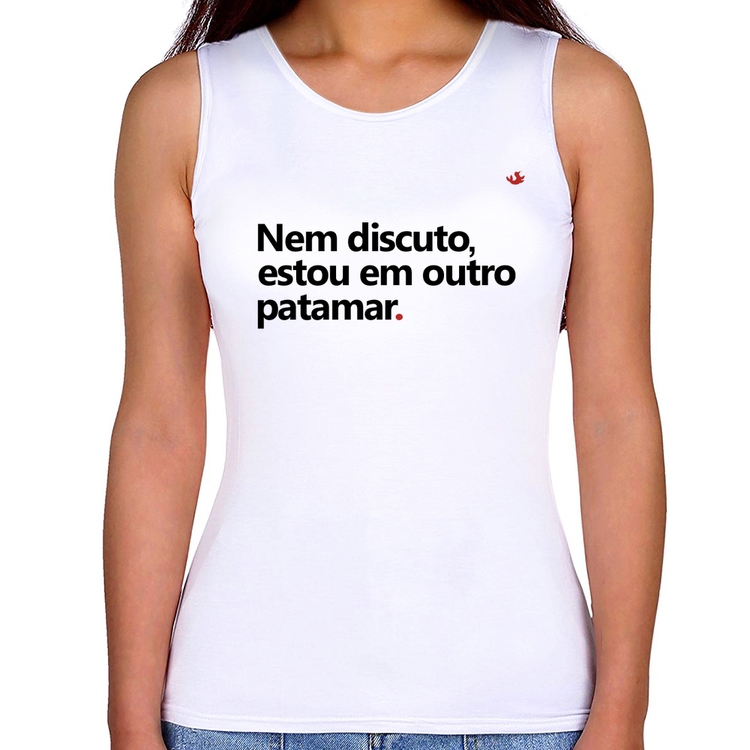 Regata Feminina Nem discuto, estou em outro patamar