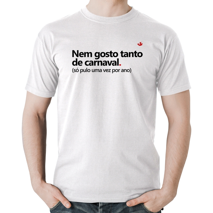 Camiseta Algodão Nem gosto tanto de carnaval - Branca