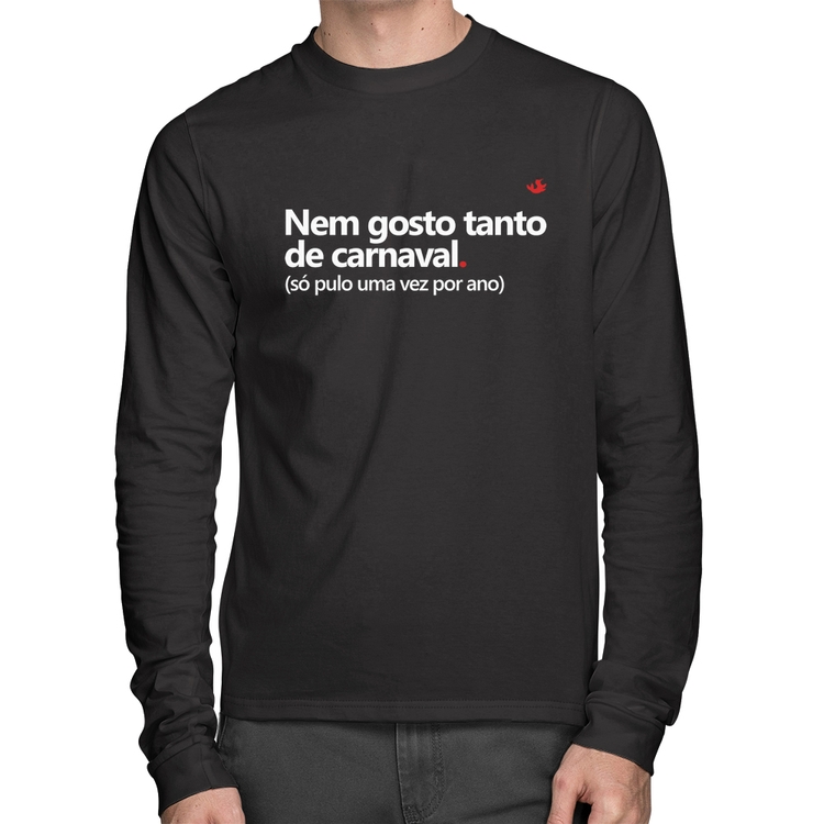 Camiseta Algodão Nem gosto tanto de carnaval Manga Longa