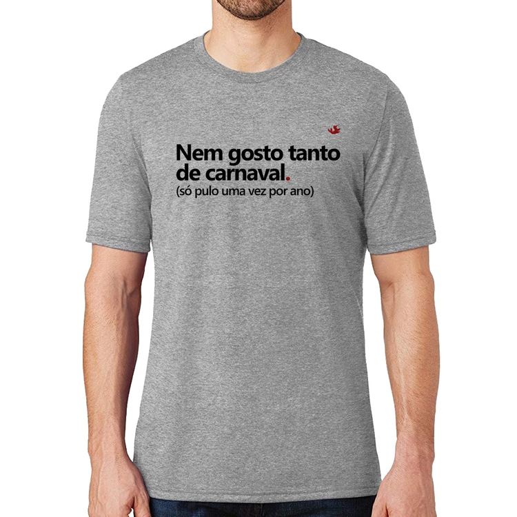 Camiseta Nem gosto tanto de carnaval - Cinza