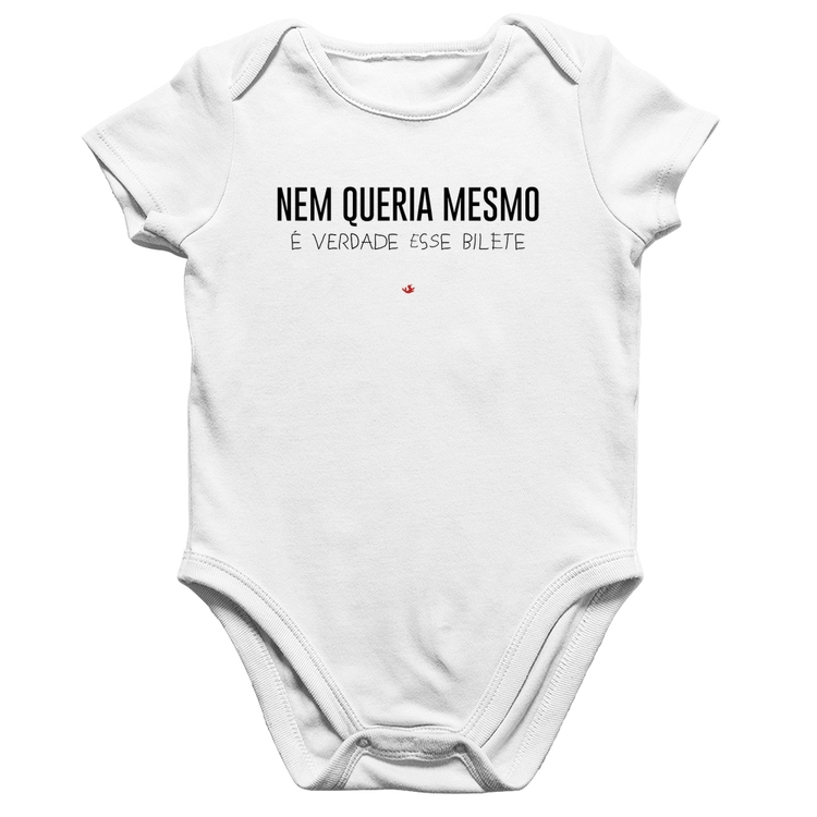 Body Bebê Algodão Nem queria mesmo, é verdade esse bilete - Branco