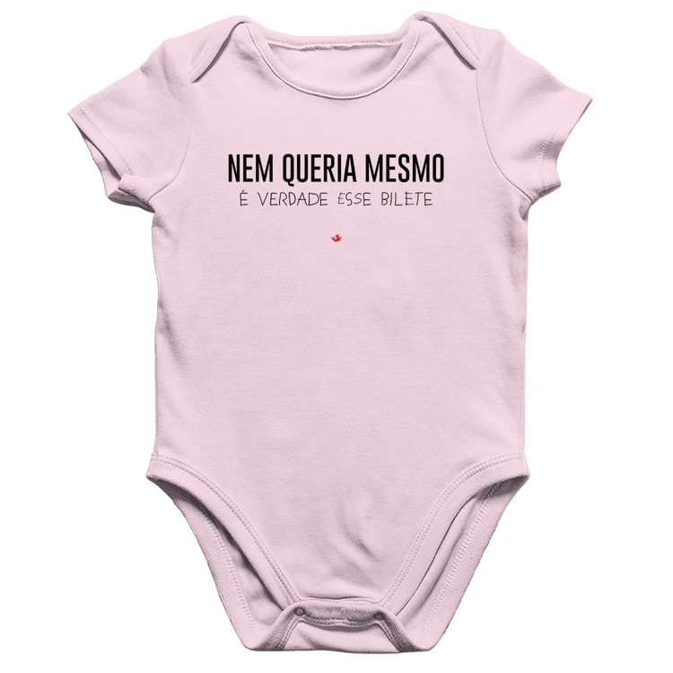 Body Bebê Algodão Nem queria mesmo, é verdade esse bilete - Rosa Bebê