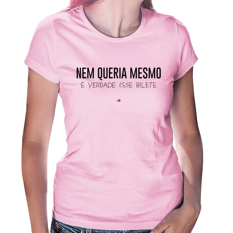 Baby Look Nem queria mesmo, é verdade esse bilete - Rosa Bebê