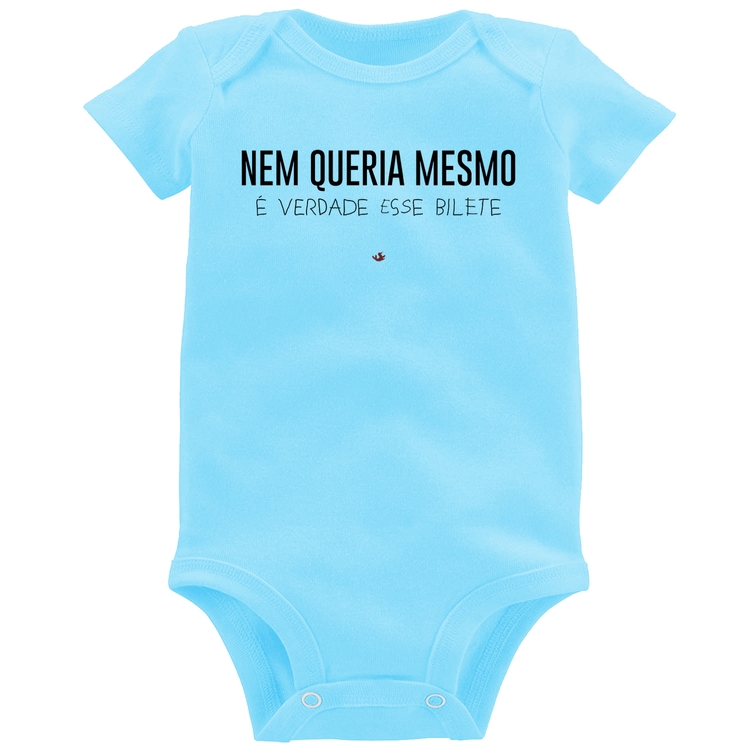 Body Bebê Nem queria mesmo, é verdade esse bilete - Azul Bebê
