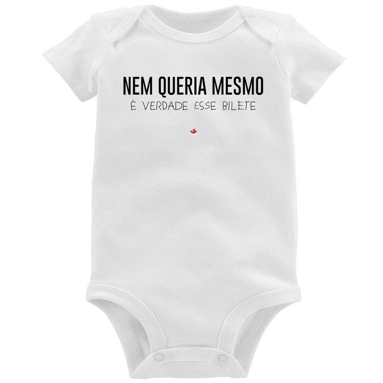 Body Bebê Nem queria mesmo, é verdade esse bilete