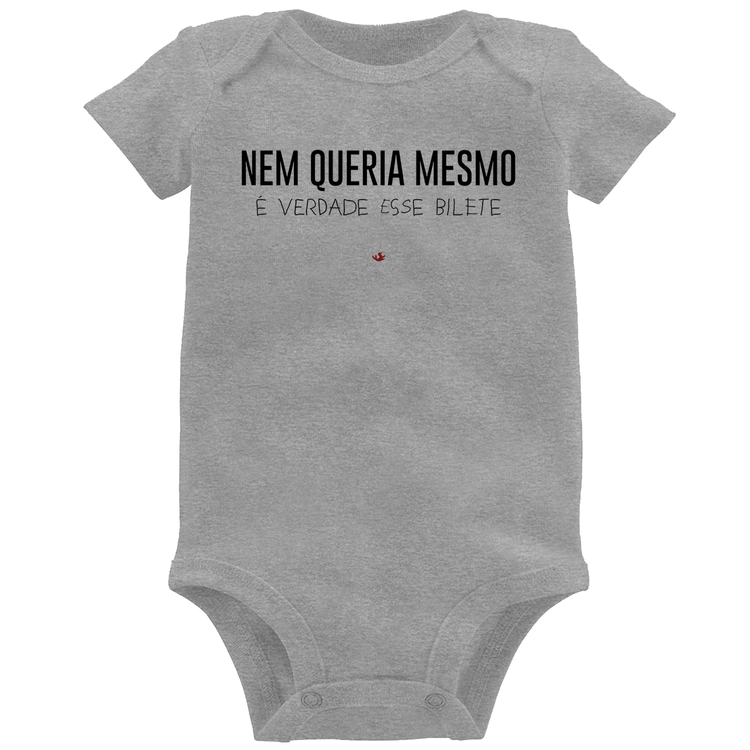 Body Bebê Nem queria mesmo, é verdade esse bilete - Cinza