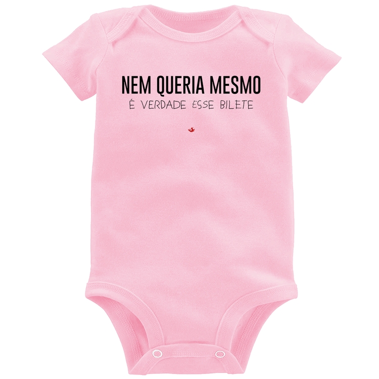 Body Bebê Nem queria mesmo, é verdade esse bilete - Rosa Bebê