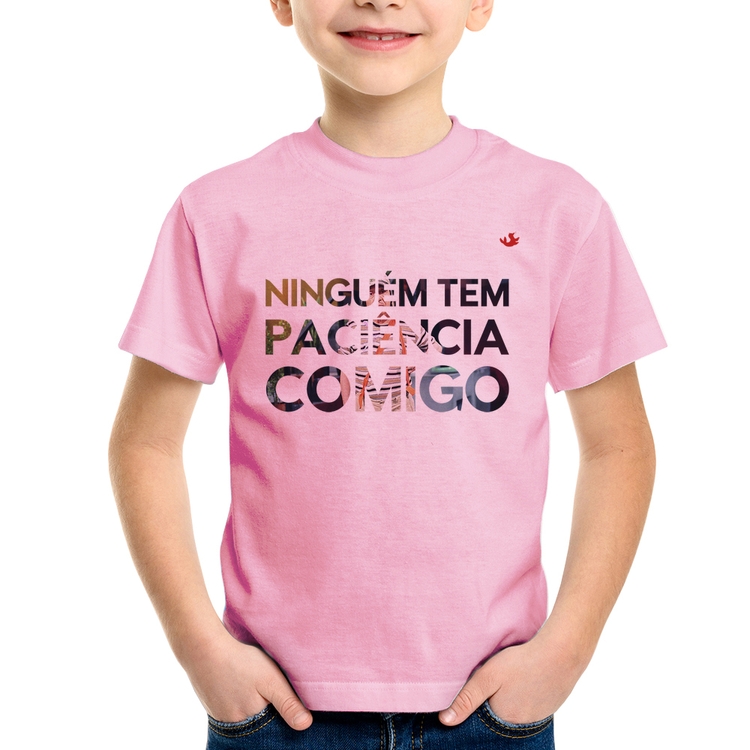 Camiseta Infantil Ninguém tem paciência comigo - Rosa Bebê