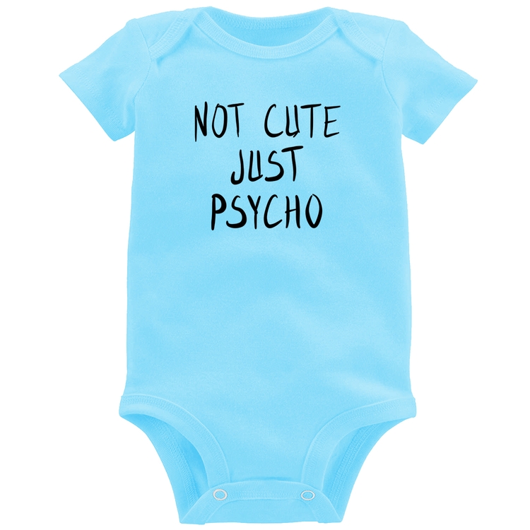 Body Bebê Not cute just psycho - Azul Bebê