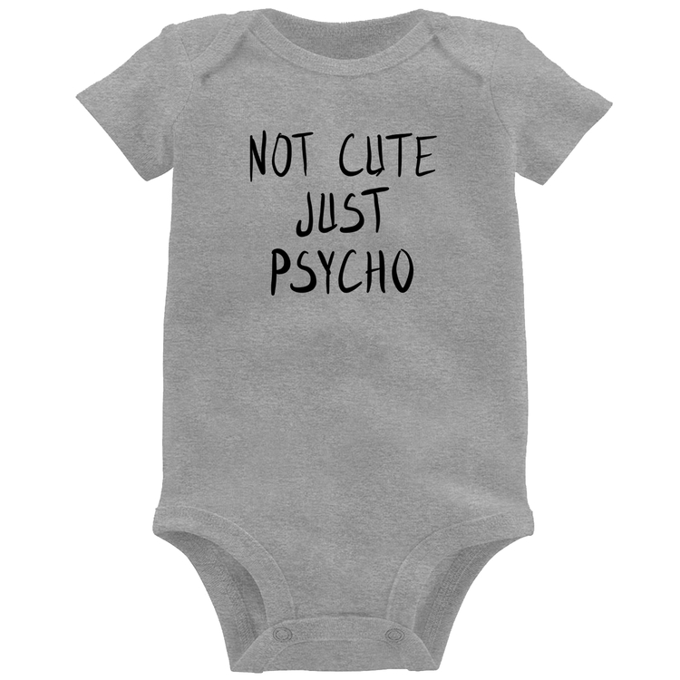 Body Bebê Not cute just psycho - Cinza