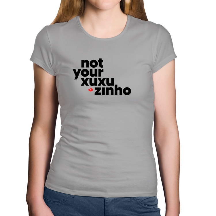 Baby Look Algodão not your xuxuzinho - Cinza