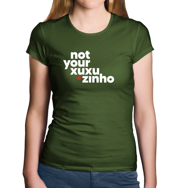 Baby Look Algodão not your xuxuzinho - Musgo