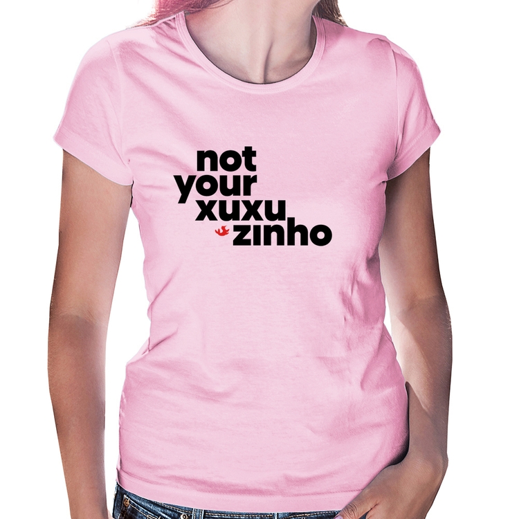 Baby Look not your xuxuzinho - Rosa Bebê