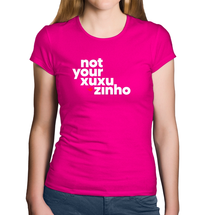 Baby Look Algodão not your xuxuzinho - Rosa