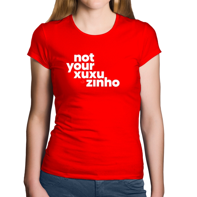 Baby Look Algodão not your xuxuzinho - Vermelha