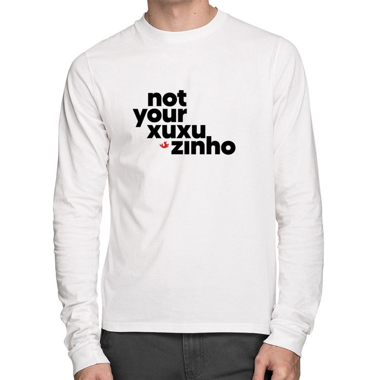 Camiseta Algodão not your xuxuzinho Manga Longa - Branca