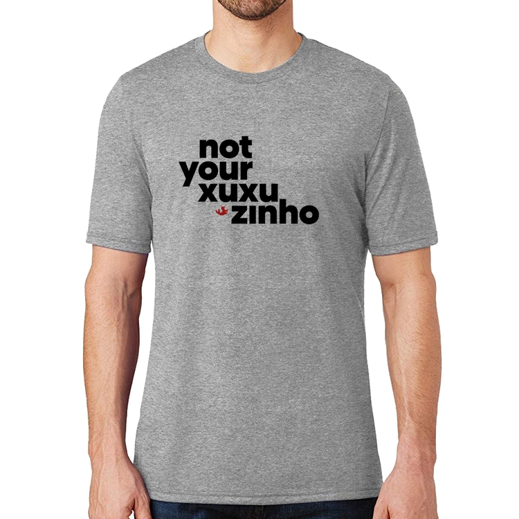Camiseta not your xuxuzinho - Cinza