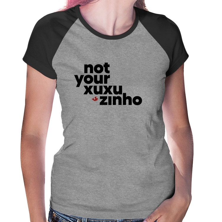 Baby Look Raglan not your xuxuzinho - Cinza/Preto