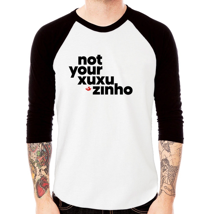 Camiseta Raglan not your xuxuzinho Manga 3/4