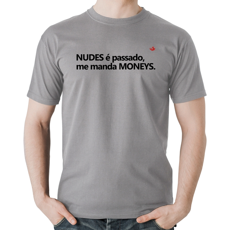 Camiseta Algodão Nudes é passado, manda moneys - Cinza