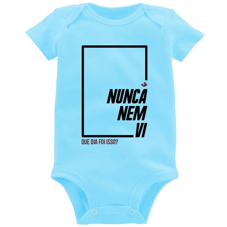 Body Bebê Nunca nem vi, que dia foi isso? - Azul Bebê