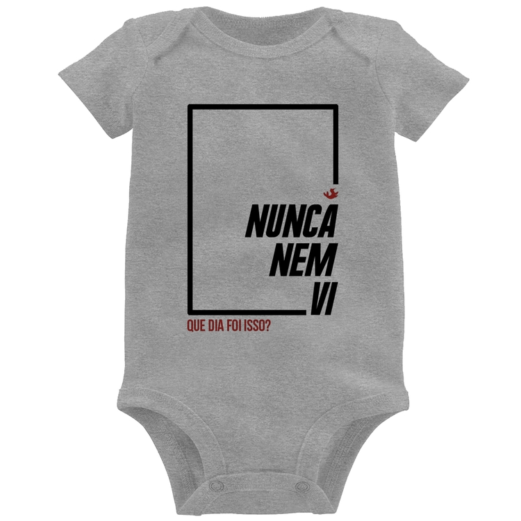 Body Bebê Nunca nem vi, que dia foi isso? - Cinza