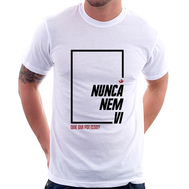 Camiseta Nunca nem vi, que dia foi isso?