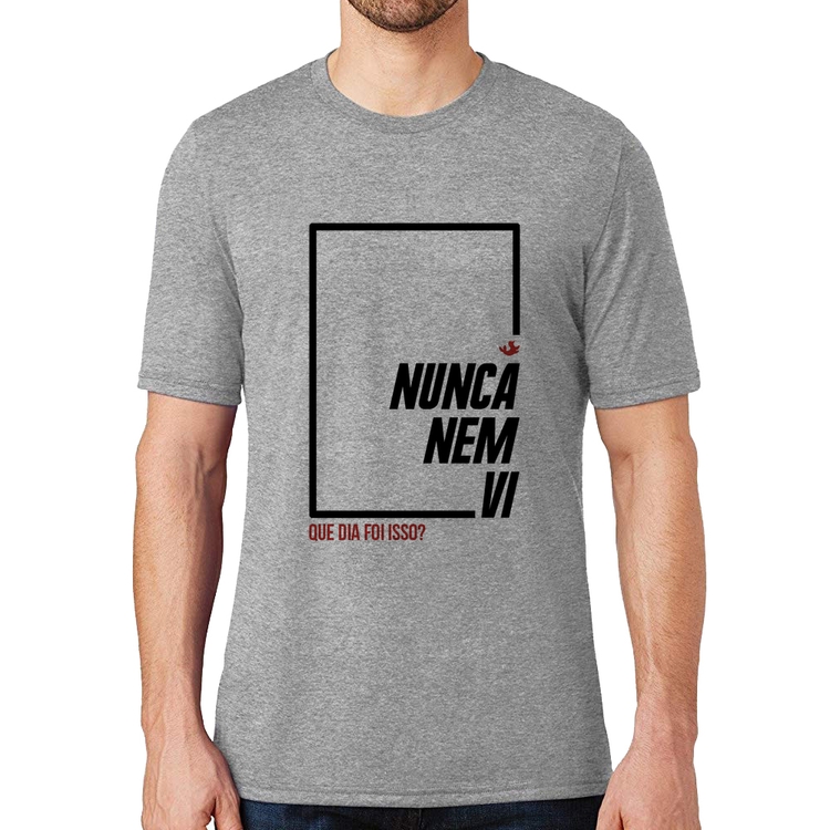 Camiseta Nunca nem vi, que dia foi isso? - Cinza