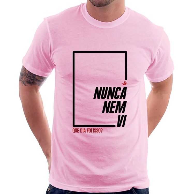 Camiseta Nunca nem vi, que dia foi isso? - Rosa Bebê