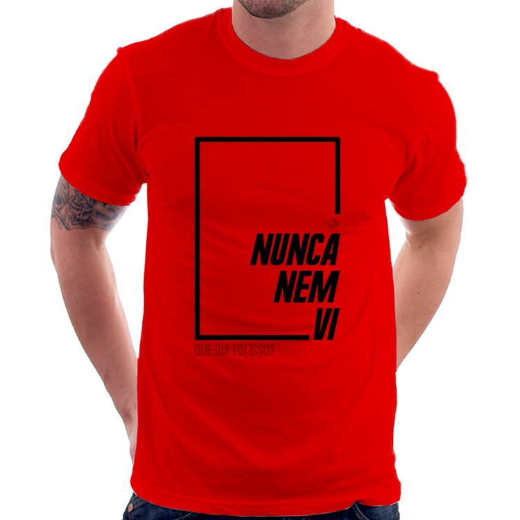 Camiseta Nunca nem vi, que dia foi isso? - Vermelha