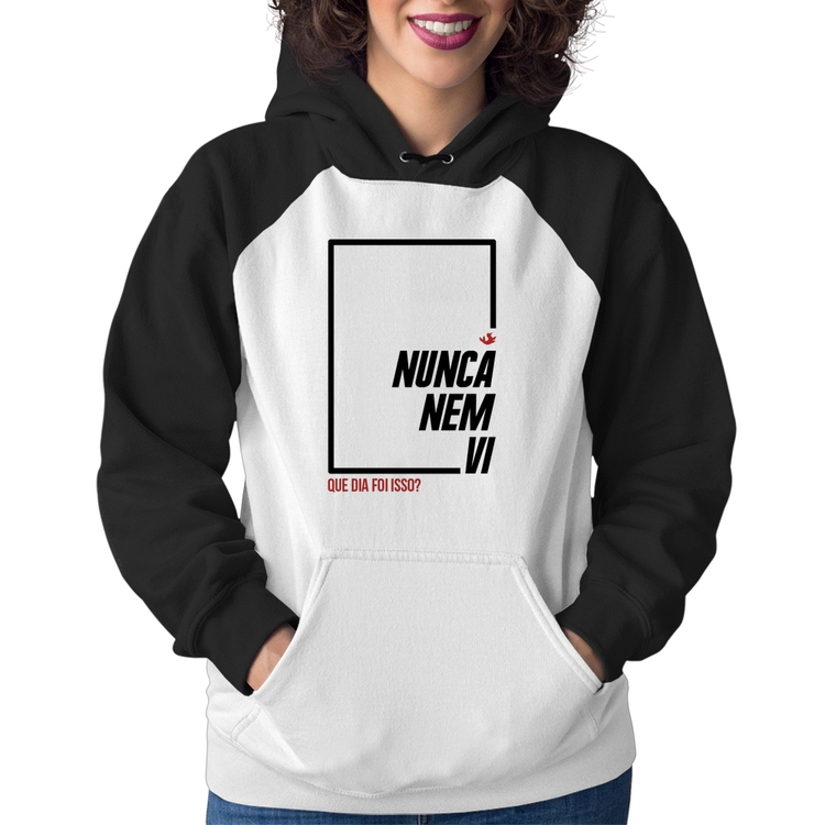 Moletom Feminino Nunca nem vi, que dia foi isso?