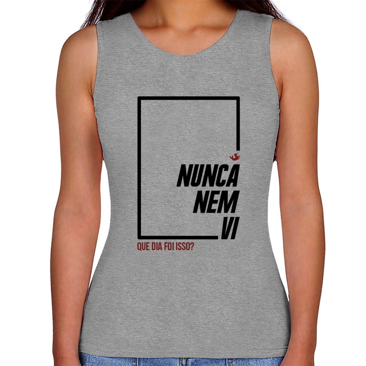 Regata Feminina Nunca nem vi, que dia foi isso? - Cinza