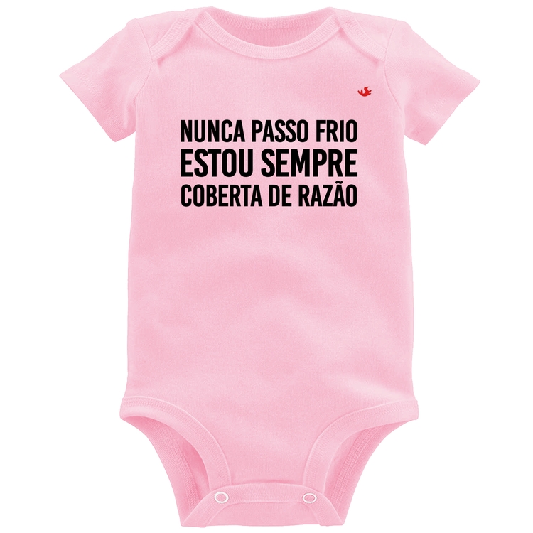 Body Bebê Nunca passo frio, estou sempre coberta de razão - Rosa Bebê