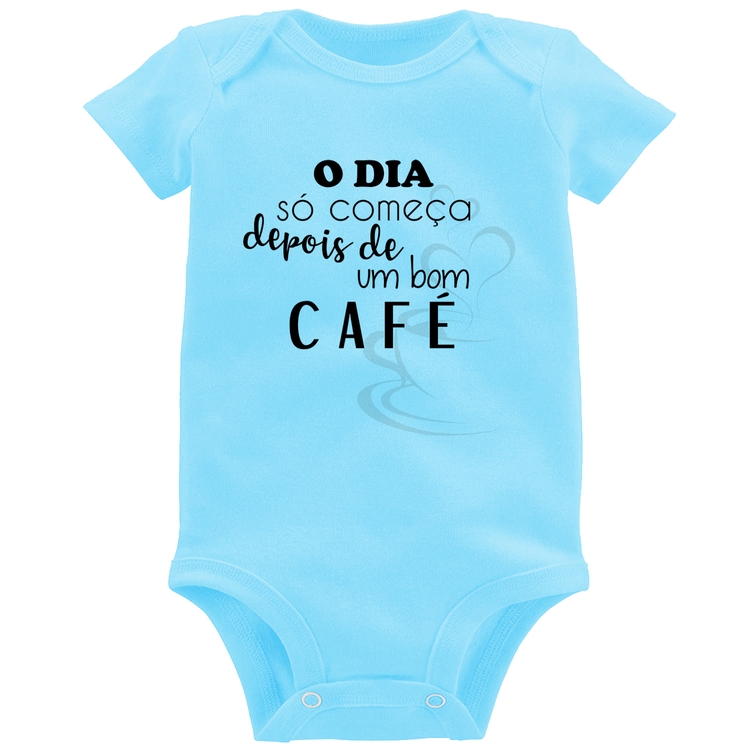 Body Bebê O dia só começa depois de um bom café - Azul Bebê