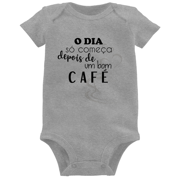 Body Bebê O dia só começa depois de um bom café - Cinza