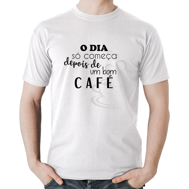 Camiseta Algodão O dia só começa depois de um bom café - Branca