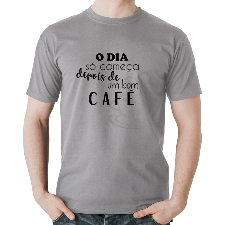 Camiseta Algodão O dia só começa depois de um bom café - Cinza