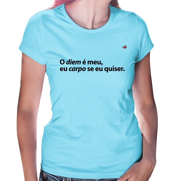 Baby Look O diem é meu, eu carpo se eu quiser - Azul Bebê