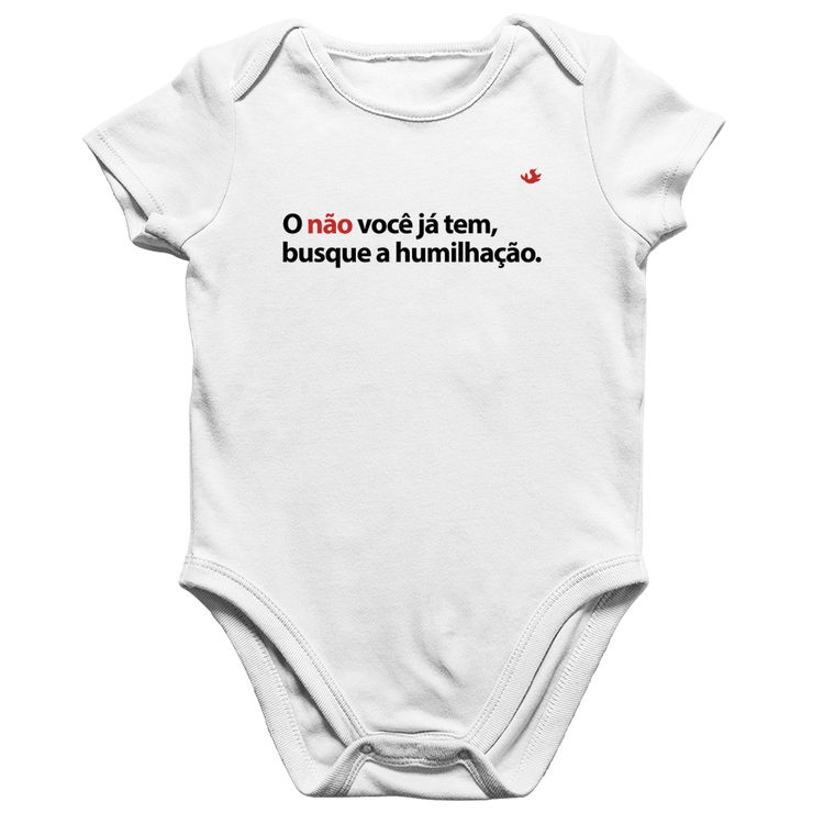 Body Bebê Algodão O não você já tem, busque a humilhação - Branco