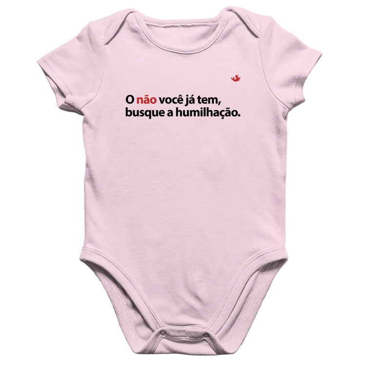 Body Bebê Algodão O não você já tem, busque a humilhação - Rosa Bebê