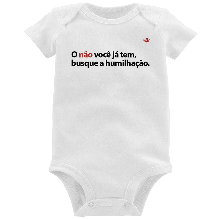 Body Bebê O não você já tem, busque a humilhação