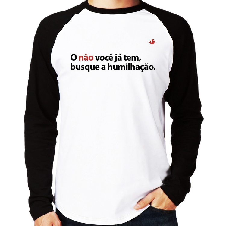 Camiseta Raglan O não você já tem, busque a humilhação Manga Longa