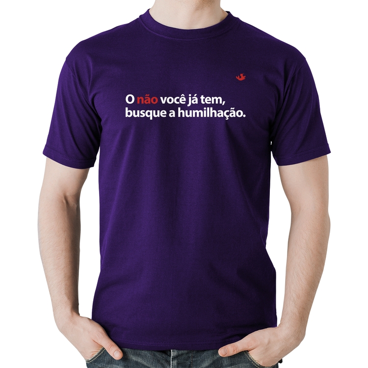 Camiseta Algodão O não você já tem, busque a humilhação - Roxa