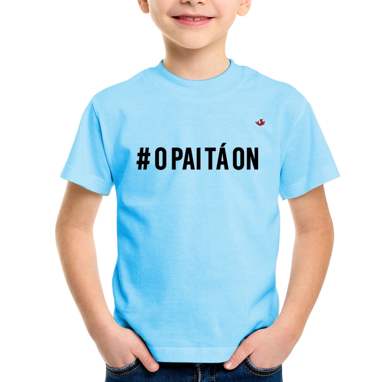 Camiseta Infantil O Pai tá ON - Azul Bebê