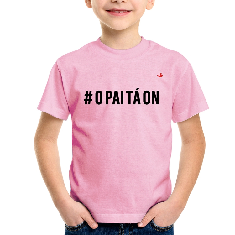 Camiseta Infantil O Pai tá ON - Rosa Bebê