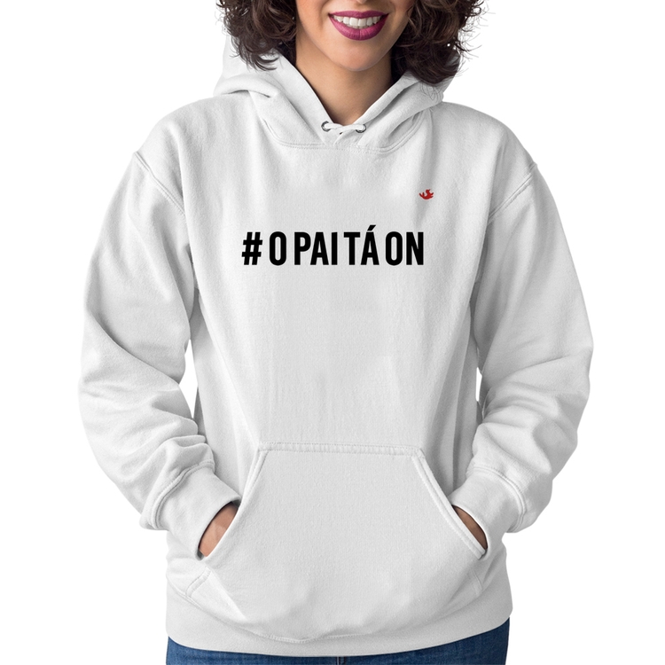 Moletom Feminino O Pai tá ON - Branco